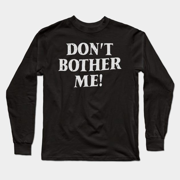 Don't bother me Long Sleeve T-Shirt by psninetynine